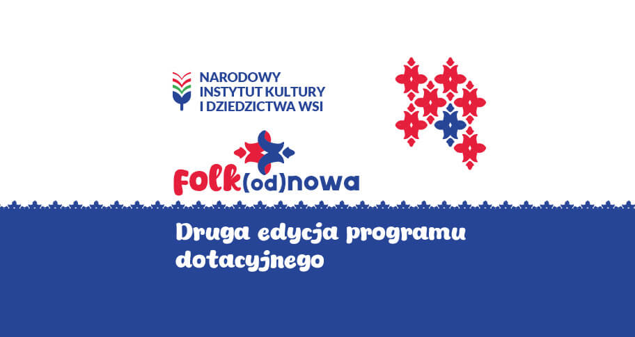 Grafika promująca program ‘Folk(od)nowa’ – druga edycja programu dotacyjnego Narodowego Instytutu Kultury i Dziedzictwa Wsi. Na jasnym tle widoczne logo instytutu oraz kolorowy napis ‘Folk(od)nowa’, obok stylizowane, ludowe motywy kwiatowe w kolorach czerwonym i niebieskim. Na dole granatowy pas z białym napisem: ‘Druga edycja programu dotacyjnego.